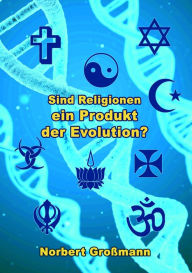 Title: Sind Religionen ein Produkt der Evolution?, Author: Norbert Großmann