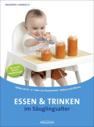 Title: Essen und Trinken im Säuglingsalter, Author: Ingeborg Hanreich