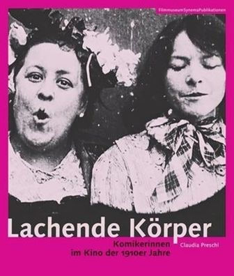 Lachende Körper: Komikerinnen im Kino der 1910er Jahre