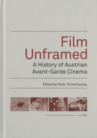 Title: Film Unframed: A History of Austrian Avant-Garde Cinema, Author: Peter Tscherkassky