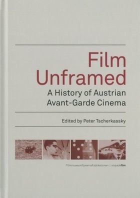 Film Unframed: A History of Austrian Avant-Garde Cinema