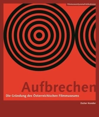 Aufbrechen [German-language Edition]: Die Gründung des Österreichischen Filmmuseums