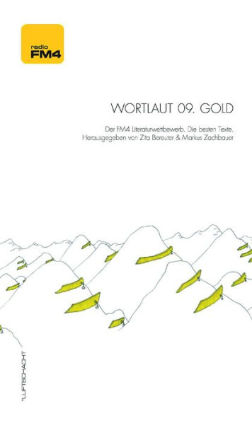 Wortlaut 09. Gold: Der FM4-Literaturwettbewerb. Die besten Texte