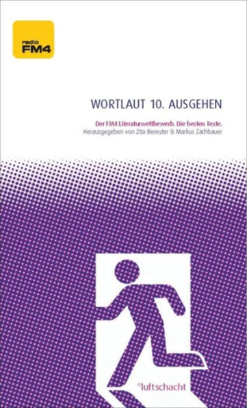 Wortlaut 10. ausgehen: Der FM4-Literaturwettbewerb. Die besten Texte