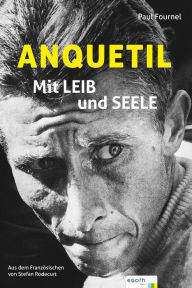 Title: Anquetil: Mit Leib und Seele, Author: Paul Fournel