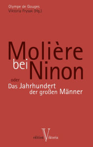 Title: Molière bei Ninon: oder Das Jahrhundert der großen Männer, Author: Olympe de Gouges