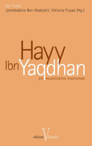 Title: Hayy Ibn Yaqdhan: Ein muslimischer Inselroman, Author: Ibn Tufail