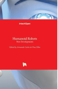 Title: Humanoid Robots: New Developments, Author: Armando Carlos De Pina Filho