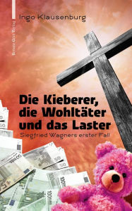 Title: Die Kieberer, die Wohltäter und das Laster: Siegfried Wagners erster Fall, Author: Ingo Klausenburg