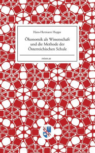 Title: Ökonomik als Wissenschaft und die Methode der Österreichischen Schule, Author: Hans-Hermann Hoppe