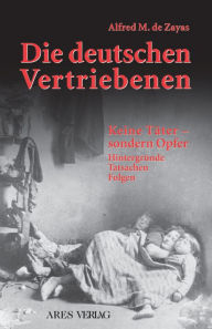 Title: Die deutschen Vertriebenen: Keine Täter - sondern Opfer, Author: Alfred M de Zayas