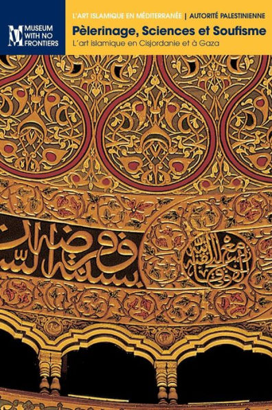 Pèlerinage, Sciences et Soufisme: L'art islamique en Cisjordanie et à Gaza