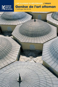 Title: Genèse de l'art ottoman: L'héritage des émirs, Author: Gïnïl ïney