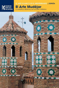 Title: El Arte Mudéjar: La estética islámica en el arte cristiano, Author: Gonzalo M Borrïs Gualïs