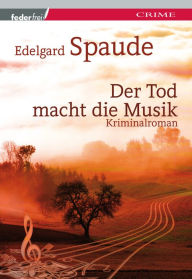 Title: Der Tod macht die Musik: Österreich Krimi, Author: Edelgard Spaude