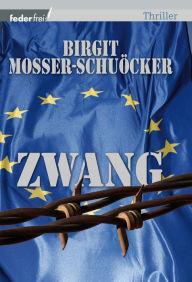 Title: Zwang: Österreich Thriller, Author: Birgit Mosser-Schuöcker