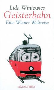 Title: Geisterbahn: Eine Wiener Weltreise, Author: Lida Winiewicz