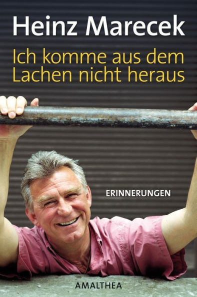 Ich komme aus dem Lachen nicht heraus: Erinnerungen