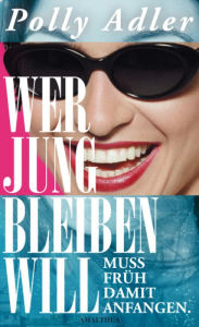 Title: Wer jung bleiben will, muss früh damit anfangen, Author: Adler Polly