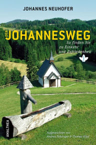 Title: Der Johannesweg: So finden Sie zu Einkehr und Zufriedenheit, Author: Johannes Neuhofer