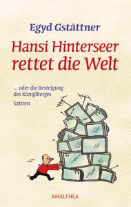 Title: Hansi Hinterseer rettet die Welt: ... oder die Besteigung des Küniglberges. Satiren, Author: Egyd Gstättner