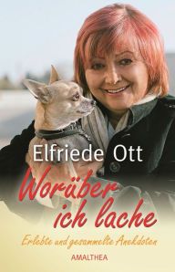 Title: Worüber ich lache: Erlebte und gesammelte Anekdoten, Author: Elfriede Ott