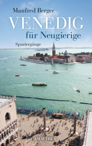 Title: Venedig für Neugierige: Spaziergänge, Author: Manfred Berger