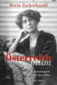 Title: Österreich intim: Erinenrungen 1892 bis 1942, Author: Berta Zuckerkandl