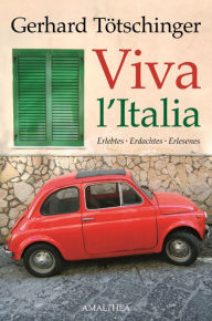 Title: Viva l'Italia: Erlebtes- Erdachtes - Erlesenes, Author: Gerhard Tötschinger