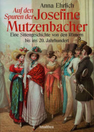 Title: Auf den Spuren der Josefine Mutzenbacher: Eine Sittengeschichte, Author: Anna Ehrlich