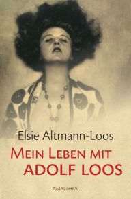 Title: Mein Leben mit Adolf Loos, Author: Elsie Altmann-Loos