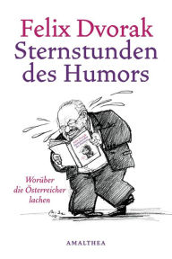 Title: Sternstunden des Humors: Worüber die Österreicher lachen, Author: Felix Dvorak