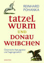 Tatzelwurm und Donauweibchen: Österreichs Naturgeister und Sagengestalten