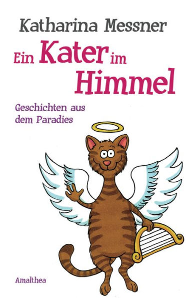 Ein Kater im Himmel: Geschichten aus dem Paradies