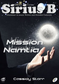 Title: Sirius B - Abenteuer in neuen Welten und fremden Galaxien: Mission Namtia, Author: Cassidy Starr