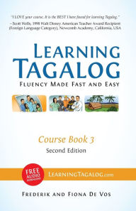 Title: Learning Tagalog - Fluency Made Fast and Easy - Course Book 3 (Book 6 of 7) Color + Free Audio Download, Author: Frederik De Vos