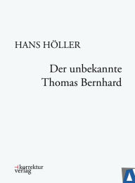 Title: Der unbekannte Thomas Bernhard, Author: Hans Höller