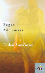 Title: Dubai LowDown, Author: Eugen Adelsmayr