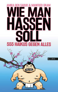 Title: Wie man hassen soll: 555 Haikus gegen alles, Author: Amira Ben Saoud