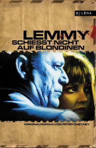 Title: Lemmy schießt nicht auf Blondinen: Kriminalroman, Author: Peter Cheyney