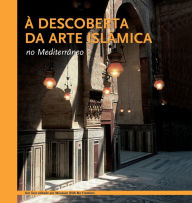 Title: ï¿½ descoberta da arte islï¿½mica no Mediterrï¿½neo, Author: Aicha Benabed