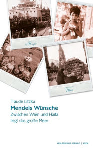 Title: Mendels Wünsche: Zwischen Wien und Haifa liegt das große Meer, Author: Traude Litzka