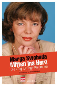 Title: Mitten ins Herz: Die »Tag für Tag«-Kolumnen, Author: Marga Swoboda