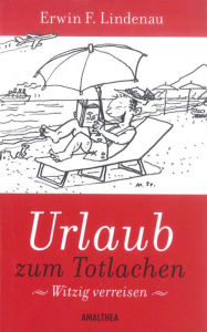 Title: Urlaub zum Totlachen: Witzig verreisen, Author: Erwin F. Lindenau
