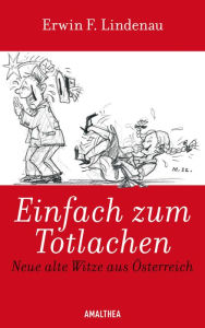 Title: Einfach zum Totlachen: Neue alte Witze aus Österreich, Author: Erwin F. Lindenau