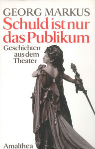 Title: Schuld ist nur das Publikum: Geschichten aus dem Theater, Author: Georg Markus