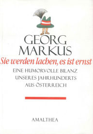 Title: Sie werden lachen, es ist ernst: Eine humorvolle Bilanz unseres Jahrhunderts aus Österreich, Author: Georg Markus