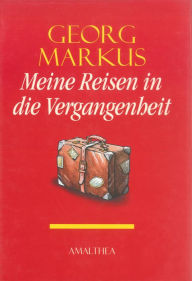 Title: Meine Reisen in die Vergangenheit, Author: Georg Markus