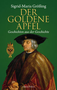 Title: Der goldene Apfel: Geschichten aus der Geschichte, Author: Sigrid-Maria Größing