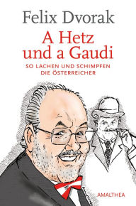 Title: A Hetz und a Gaudi: So lachen und schimpfen die Österreicher, Author: Felix Dvorak